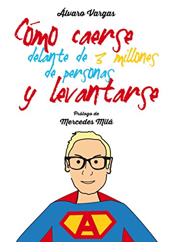 Cómo caerse delante de 3 millones de personas y levantarse (Spanish Edition)