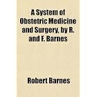 A System of Obstetric Medicine and Surgery, by R. and F. Barnes by Robert Barnes