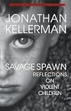 Savage Spawn: Reflections on Violent Children (Library of Contemporary Thought)