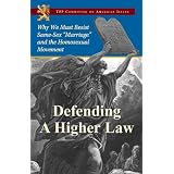 Defending a Higher Law: Why We Must Resist Same-Sex "Marriage" and the Homosexual Movement