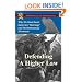 Defending a Higher Law: Why We Must Resist Same-Sex "Marriage" and the Homosexual Movement
