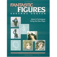 Fantastic Figures: Ideas and Techniques Using the New Clays