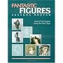 Fantastic Figures: Ideas and Techniques Using the New Clays