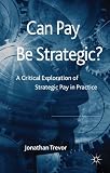 Can pay be strategic? : a critical exploration of strategic pay in practice