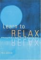 Learn to Relax : A Practical Guide to Easing Tension and Conquering Stress