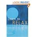 Learn to Relax : A Practical Guide to Easing Tension and Conquering Stress