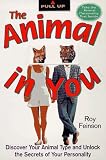 The Animal In You : Discover Your Animal Type and Unlock the Secrets of Your Personality