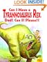 Can I Have a Tyrannosaurus Rex, Dad? Can I? Please!