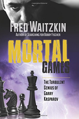 mortal games the turbulent genius of garry kasparov