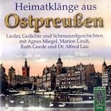 Heimatkl&auml;nge aus Ostpreu&szlig;en: Lieder, Gedichte und Schmunzelgeschichten - mit Agnes Miegel, Marion Lindt, Ruth Geede und Dr. Alfred Lau
