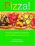 Pizza!: Delicious Recipes for Toppings and Crusts for All Pizza Lovers