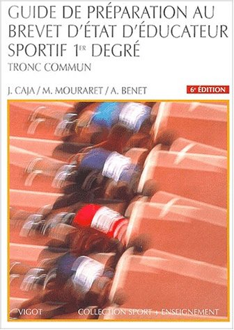 Guide de pr�paration au brevet d'Etat d'�ducateur sportif : 1er degr�, tronc commun