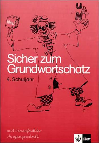 Klett Sicher zum Grundwortschatz. Arbeitsheft 4. Vereinfachte Ausgangsschrift. Neubearbeitung: Ein Lehrgang in Nachschriften