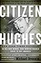 Citizen Hughes : The Power, the Money and the Madness Citizen Hughes : The Power, the Money and the Madness