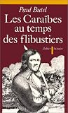 Les Cara�bes au temps des flibustiers, XVI-XVII si�cles