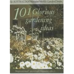 101 Glorious Gardening Ideas ("Australian Women's Weekly" Home Library)