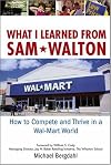 What I Learned From Sam Walton: How to Compete and Thrive in a Wal-Mart World