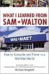 What I Learned From Sam Walton: How to Compete and Thrive in a Wal-Mart World