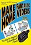 Make Fantastic Home Videos: How Anyone Can Shoot Great Videos!