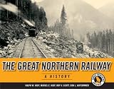 The Great Northern Railway: A History (Great Northern Railway)