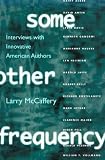 Some Other Frequency: Interviews with Innovative American Authors (Penn Studies in Contemporary American Fiction)