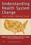 Understanding Health System Change: Local Markets, National Trends