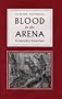 Blood in the Arena: The Spectacle of Roman Power