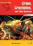 Inverbrates Crabs, Crayfishes, and Their Relatives: Crabs, Crayfishes, and Their Relatives (Invertebrates)