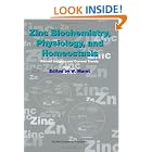 Click here to buy Zinc Biochemistry, Physiology, and Homeostasis: Recent Insights and Current Trends by  W. Maret.