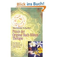 Praxis der Original Bach-Bl�tentherapie. Das Material zur praktischen Anwendung
