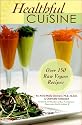 Healthful Cuisine: Accessing the Life Force Within You Through Raw & Living Foods