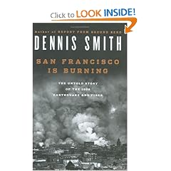 San Francisco Is Burning: The Untold Story of the 1906 Earthquake and Fires