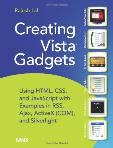Creating Vista Gadgets: Using HTML - CSS and JavaScript with Examples in RSS - Ajax - ActiveX (COM) and Silverlight Creating Vista Gadgets: Using HTML - CSS and JavaScript with Examples in RSS - Ajax - ActiveX (COM) and Silverlight