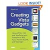 Creating Vista Gadgets: Using HTML, CSS and JavaScript  with Examples in RSS, Ajax, ActiveX (COM) and Silverlight