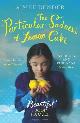 The Particular Sadness of Lemon Cake by Bender, Aimee (2011) Paperback