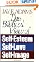 The Biblical View of Self-Esteem, Self-Love, and Self-Image