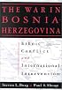 The War in Bosnia-Herzegovina : Ethnic Conflict and International Intervention
