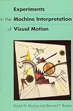 Experiments in the Machine Interpretation of Visual Motion (Artificial Intelligence) Experiments in the Machine Interpretation of Visual Motion (Artificial Intelligence) cover image
