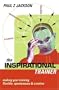 The Inspirational Trainer: Make Training Time Flexible, Responsive, Creative