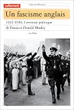Un fascisme anglais, 1932-1940. L\'aventure politique de Diana et Oswald
