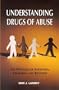 Understanding Drugs of Abuse: The Processes of Addiction, Treatment, and Recovery