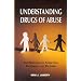 Understanding Drugs of Abuse: The Processes of Addiction, Treatment, and Recovery
