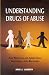 Understanding Drugs of Abuse: The Processes of Addiction, Treatment, and Recovery