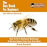 The Bee Book for Beginners: An Apiculture Starter or How to Be a Backyard Beekeeper and Harvest Honey from Your Own Bee Hives