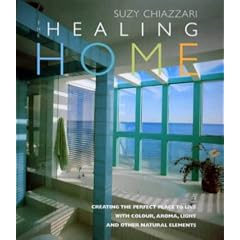Healing Home: Creating the Perfect Place to Live with Colour, Aroma, Light and Other Natural Elements