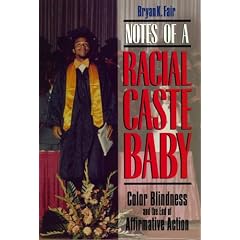 Notes of a Racial Caste Baby: Color Blindness and the End of Affirmative Action (Critical America Series)