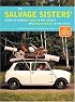 The Salvage Sisters' Guide to Finding Style in the Street and Inspiration in the Attic