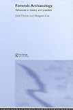 Forensic Archaeology: Advances in Theory and Practice (Forensic Science)