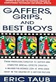Gaffers, Grips and Best Boys: From Producer-Director to Gaffer and Computer Special Effects Creator, a Behind-the-Scenes Look at Who Does What in the Making of a Motion Picture
