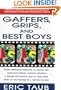 Gaffers, Grips and Best Boys: From Producer-Director to Gaffer and Computer Special Effects Creator, a Behind-the-Scenes Look at Who Does What in the Making of a Motion Picture